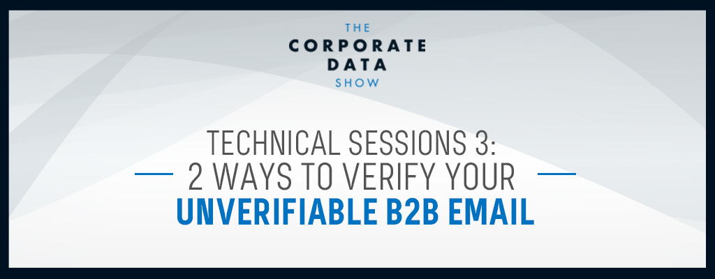 Technical Sessions 3: 2 Ways to Verify Your Unverifiable B2B Email