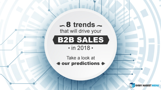 B2B Sales Leads: 8 trends that will drive your sales in 2018